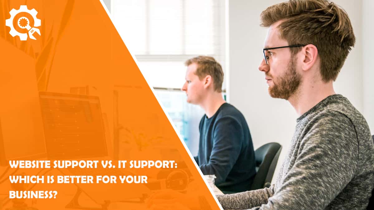 Read Website Support Vs IT Support: Which Is Better For Your Business?