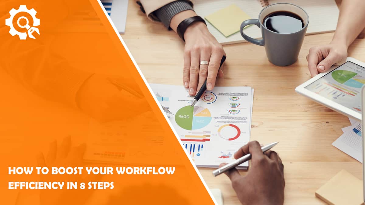 Read How To Boost Your Workflow Efficiency In 8 Steps