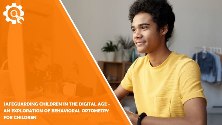 Safeguarding Children in the Digital Age - An Exploration of Behavioral Optometry for Children