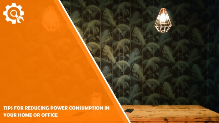 Tips for Reducing Power Consumption in Your Home or Office