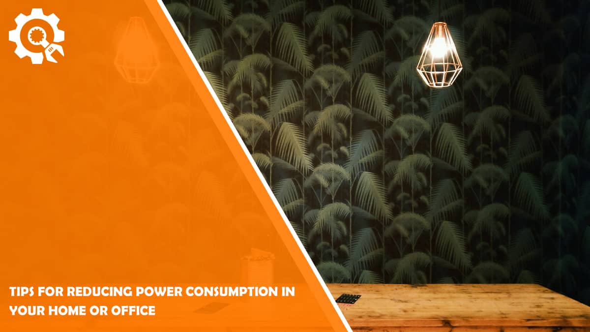 Read Tips for Reducing Power Consumption in Your Home or Office