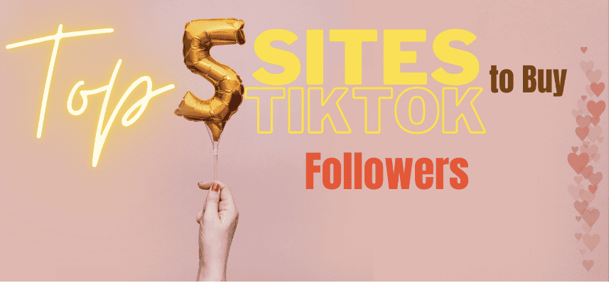 5 Best sites to Buy TikTok Followers (Cheap & Real)