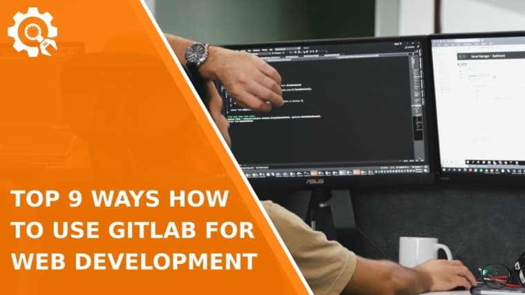Top 9 Ways How to Use GitLab for Web Development