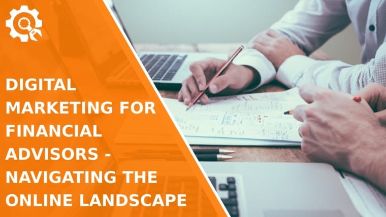 Digital Marketing for Financial Advisors - Navigating the Online Landscape
