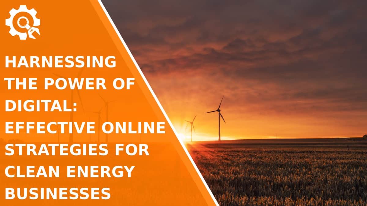 Read Harnessing the Power of Digital: Effective Online Strategies for Clean Energy Businesses