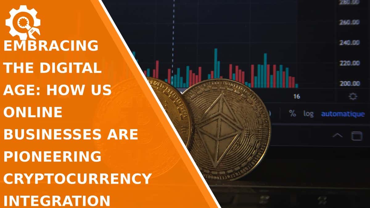 Read Embracing the Digital Age: How US Online Businesses are Pioneering Cryptocurrency Integration