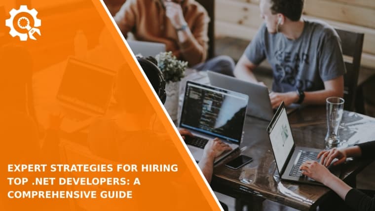 Expert Strategies for Hiring Top .NET Developers: A Comprehensive Guide