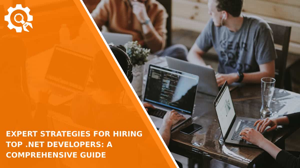 Read Expert Strategies for Hiring Top .NET Developers: A Comprehensive Guide
