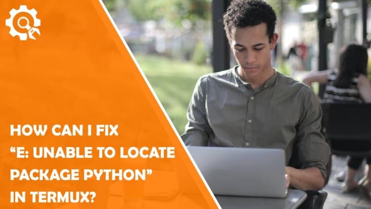 how can i fix “e: unable to locate package python” in termux