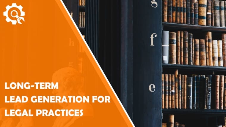 A Guide to Long-Term Lead Generation for Legal Practices