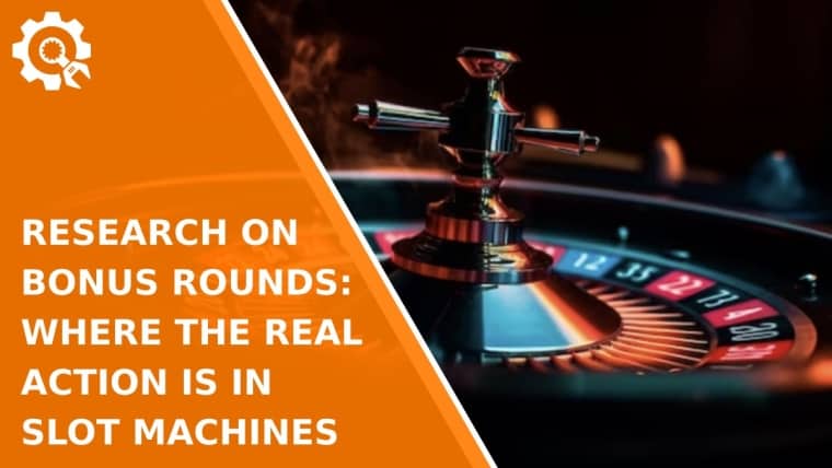 Research on Bonus Rounds: Where the Real Action is in Slot Machines