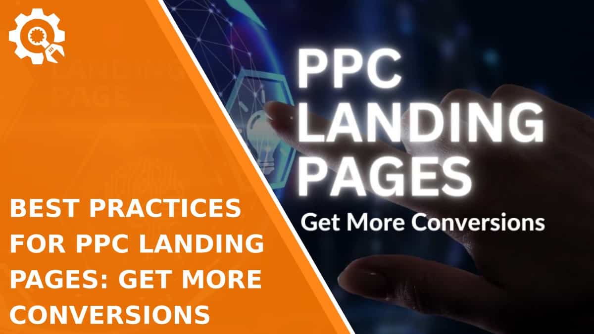 Read Best Practices for PPC Landing Pages: Get More Conversions
