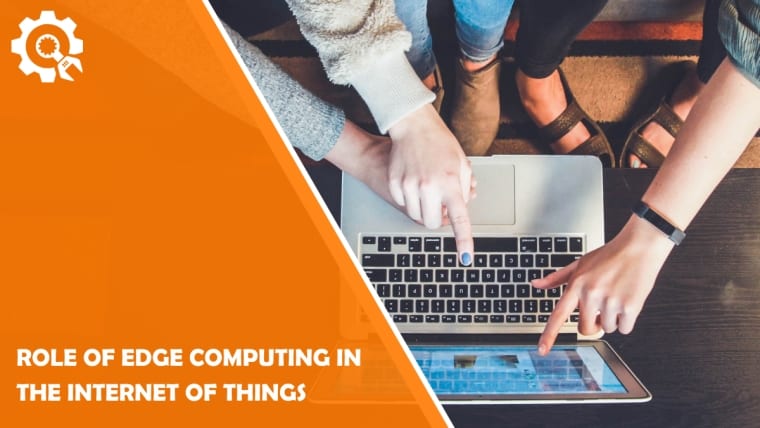 Role of Edge Computing in the Internet of Things