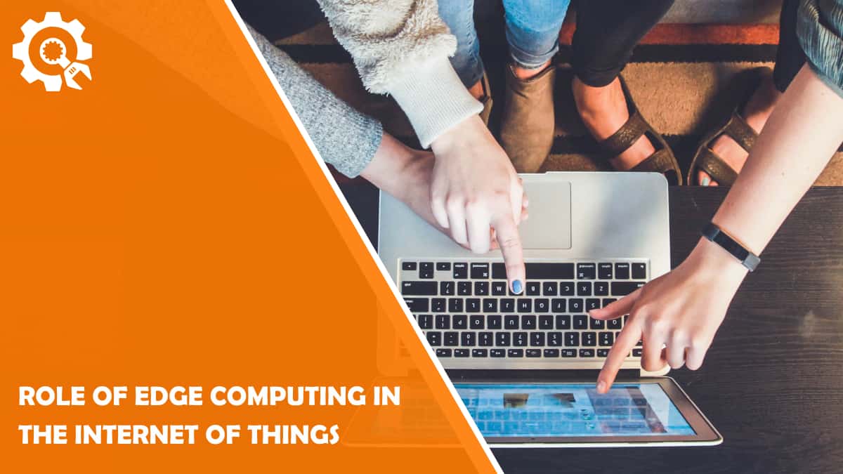 Read Role of Edge Computing in the Internet of Things