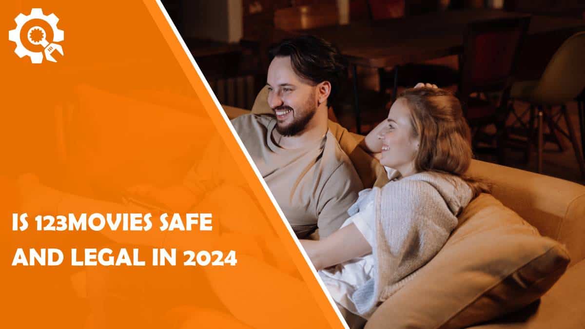 Read Is 123Movies Safe and Legal in 2024