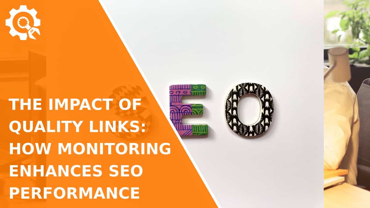 Read The Impact of Quality Links: How Monitoring Enhances SEO Performance