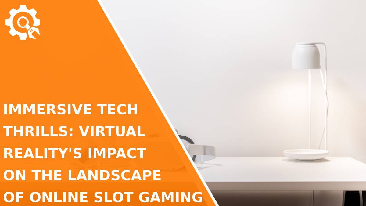 Read Immersive Tech Thrills: Virtual Reality’s Impact on the Landscape of Online Slot Gaming