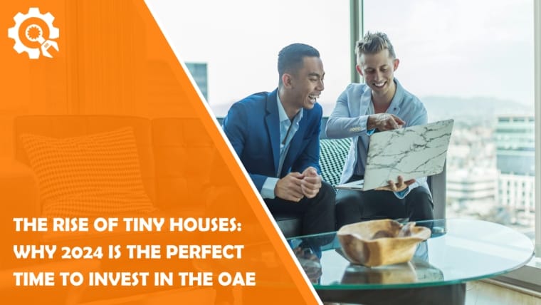 The Rise of Tiny Houses: Why 2024 is the Perfect Time to Invest in the OAE