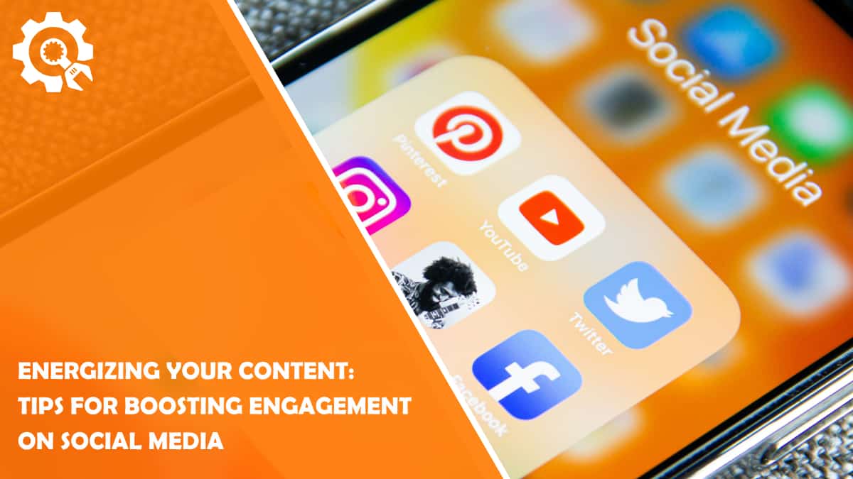 Read Energizing Your Content: Tips for Boosting Engagement on Social Media