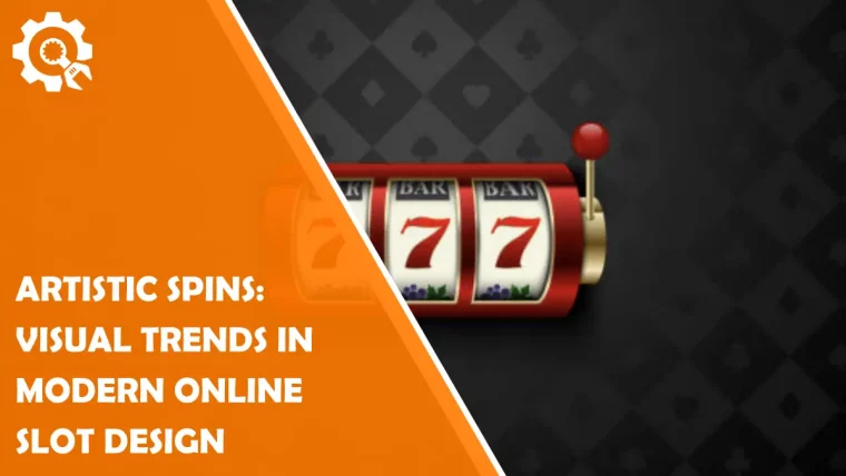 Artistic Spins: Visual Trends in Modern Online Slot Design