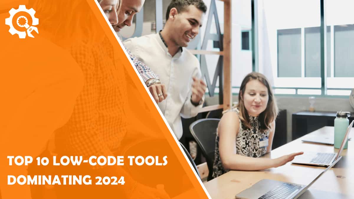 Read Top 10 Low-Code Tools Dominating 2024