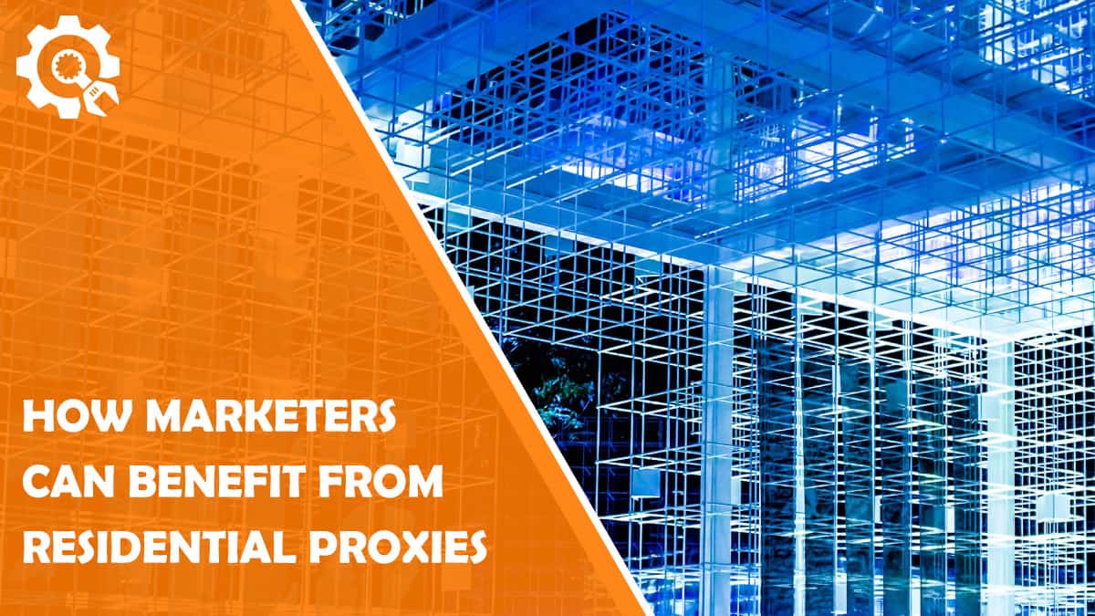 Read How Marketers Can Benefit from Residential Proxies