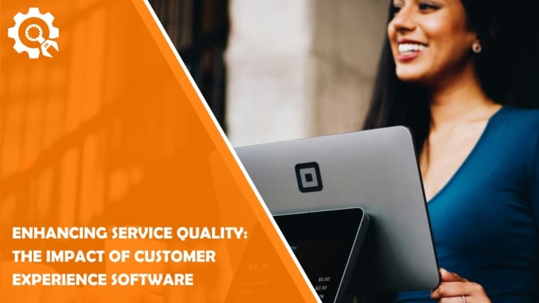 Enhancing Service Quality: The Impact of Customer Experience Software