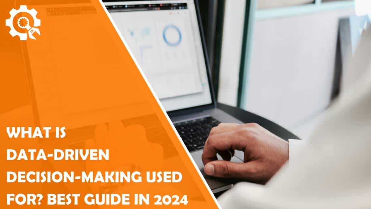 Read What Is Data-Driven Decision-Making Used For? Best Guide in 2024