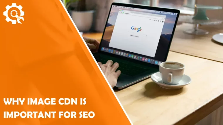 Why Image CDN Is Important for SEO