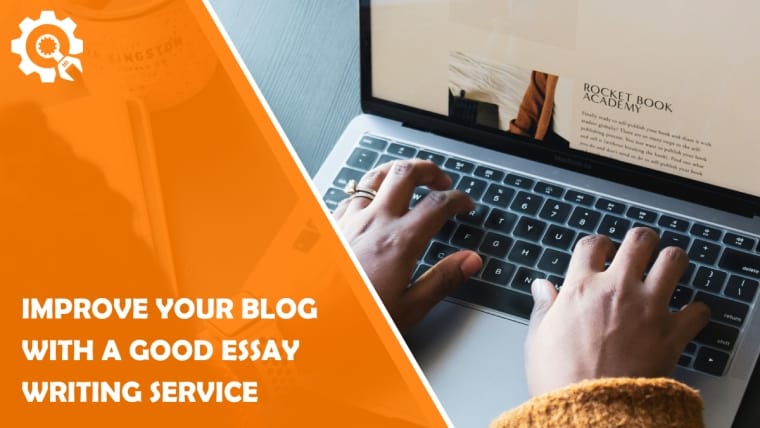 Improve Your Blog With a Good Essay Writing Service