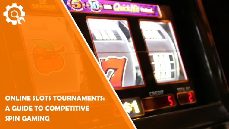 Online Slots Tournaments: A Guide to Competitive Spin Gaming