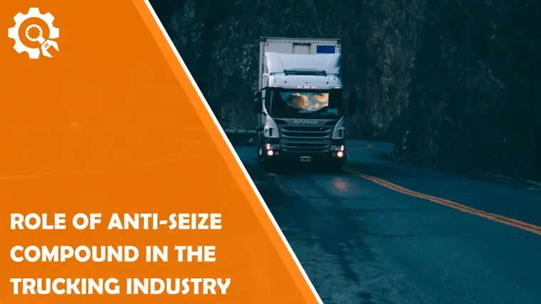 The Important Role of Anti-Seize Compound in the Trucking Industry