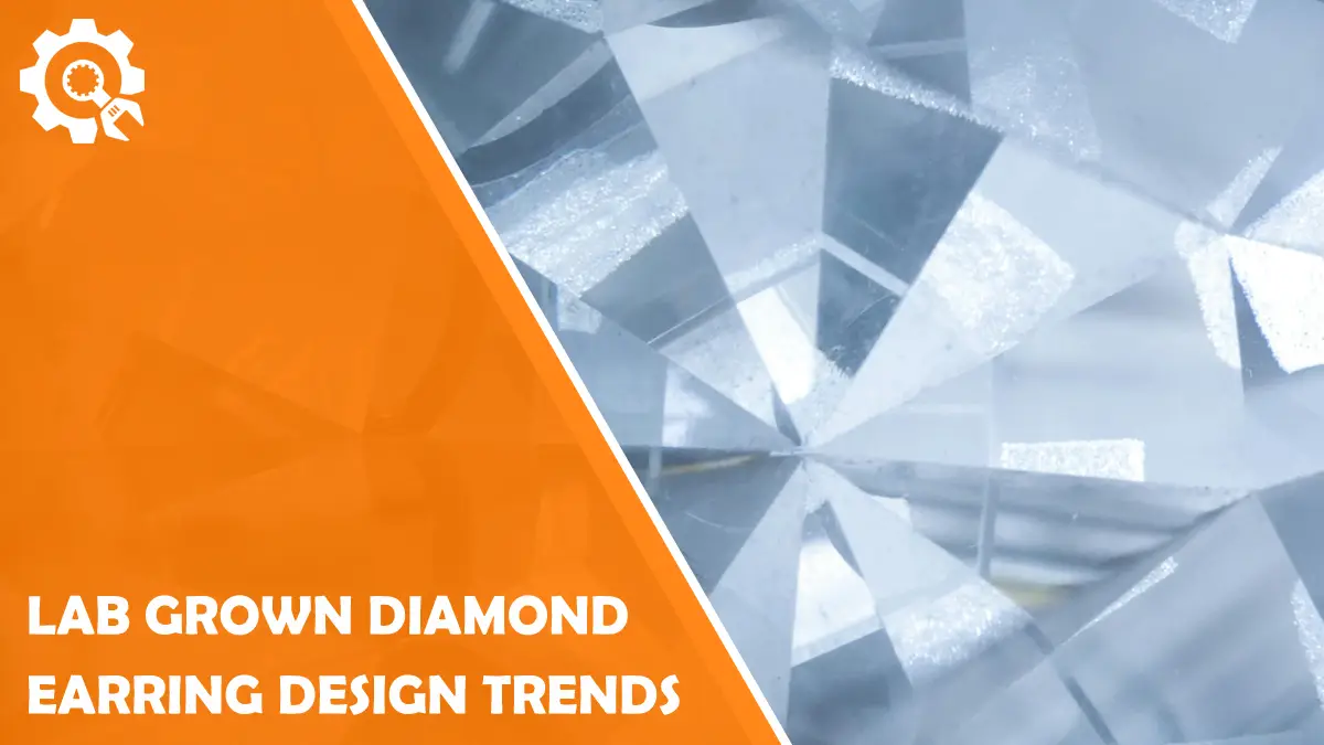 Read Top Lab Grown Diamond Earring Design Trends