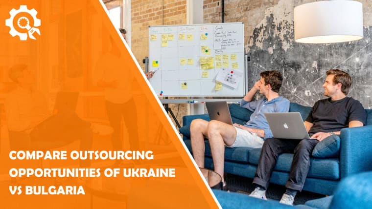 Compare Outsourcing Opportunities of Ukraine vs Bulgaria