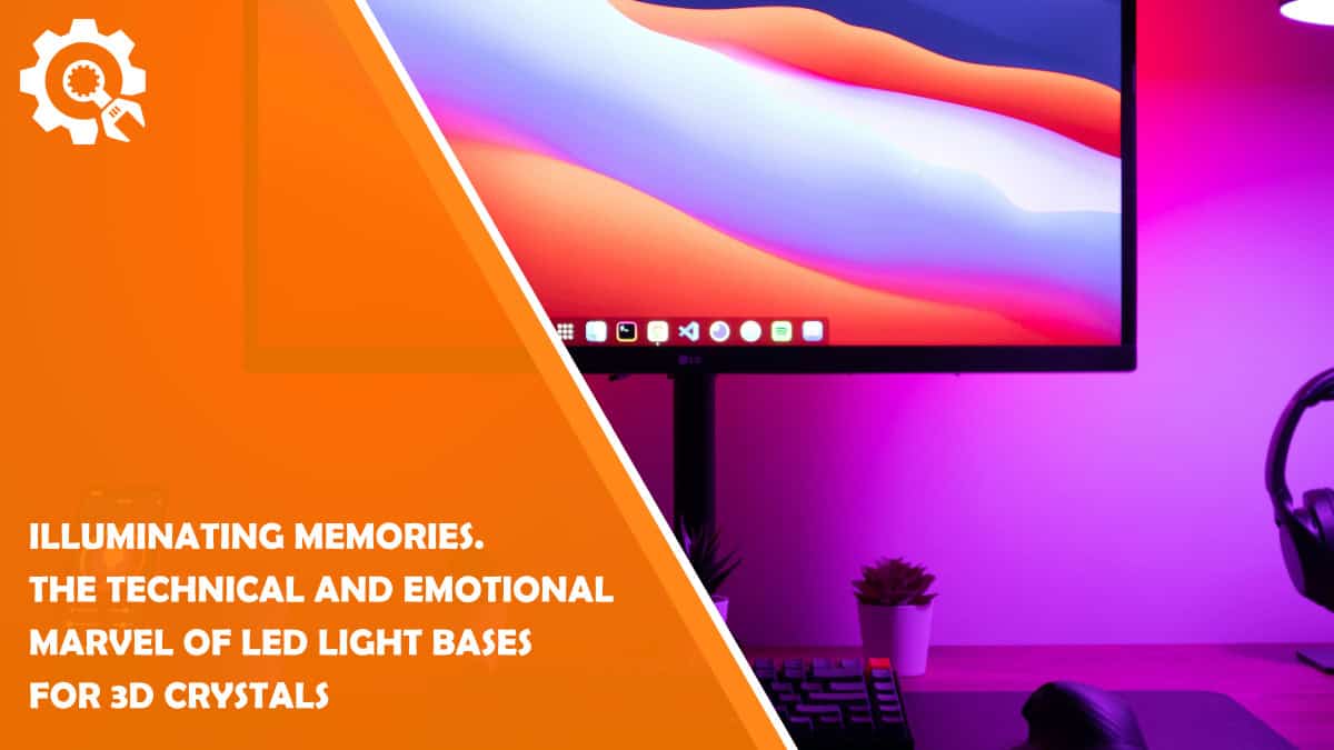 Read Illuminating Memories. The Technical and Emotional Marvel of LED Light Bases for 3D Crystals