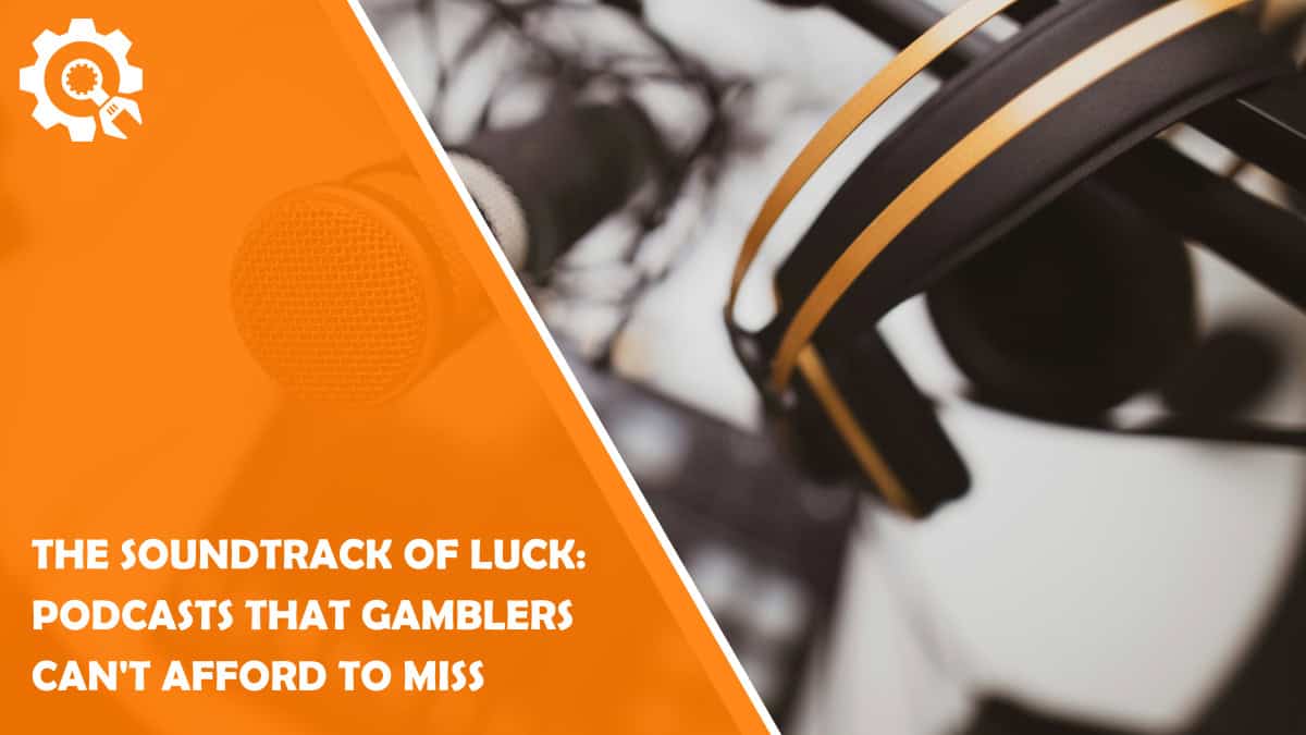 Read The Soundtrack of Luck: Podcasts That Gamblers Can’t Afford to Miss