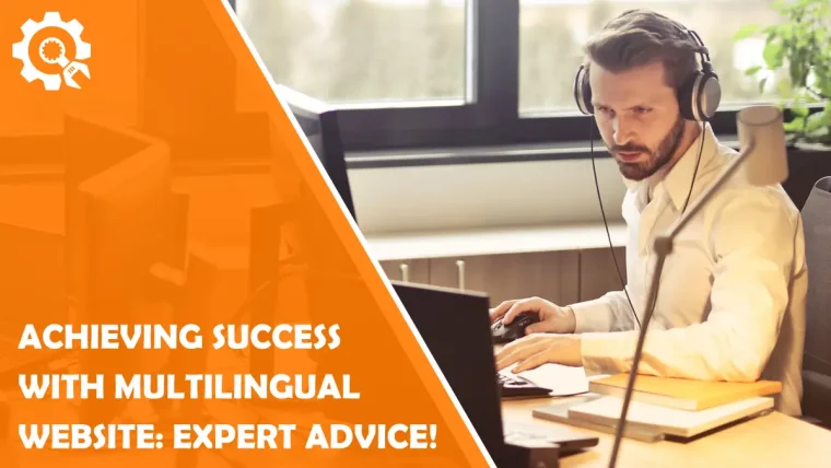 Achieving Success with Multilingual Website: Expert Advice!