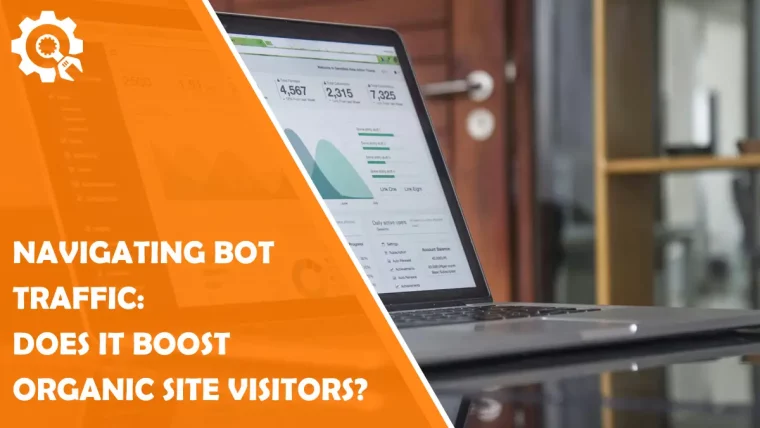 Navigating Bot Traffic: Does It Boost Organic Site Visitors?