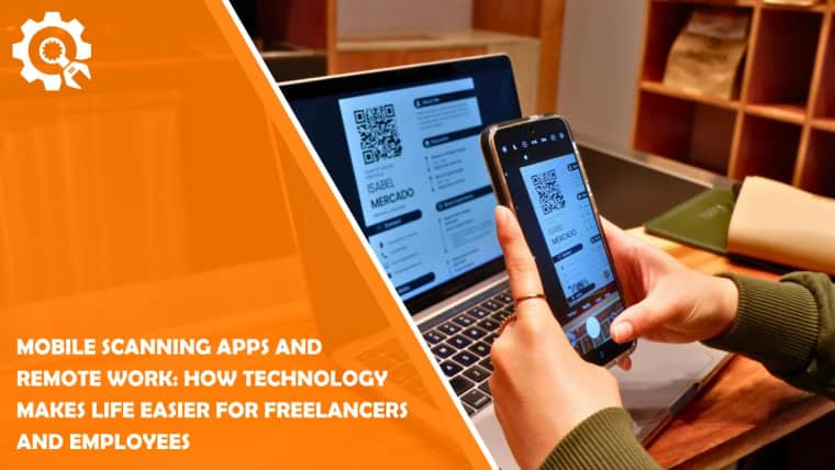 Mobile Scanning Apps and Remote Work: How Technology Makes Life Easier for Freelancers and Employees