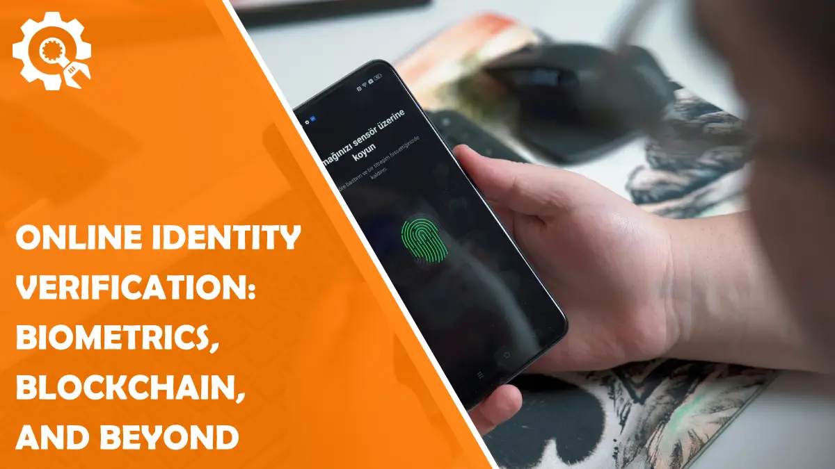 Read The Future of Online Identity Verification: Biometrics, Blockchain, and Beyond