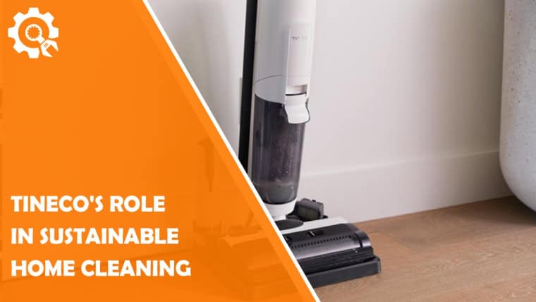 Tineco's Role in Sustainable Home Cleaning