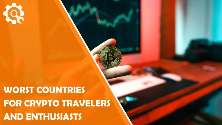 Worst Countries for Crypto Travelers and Enthusiasts