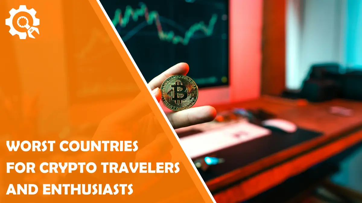 Read Worst Countries for Crypto Travelers and Enthusiasts