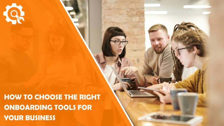 How to Choose the Right Onboarding Tools for Your Business