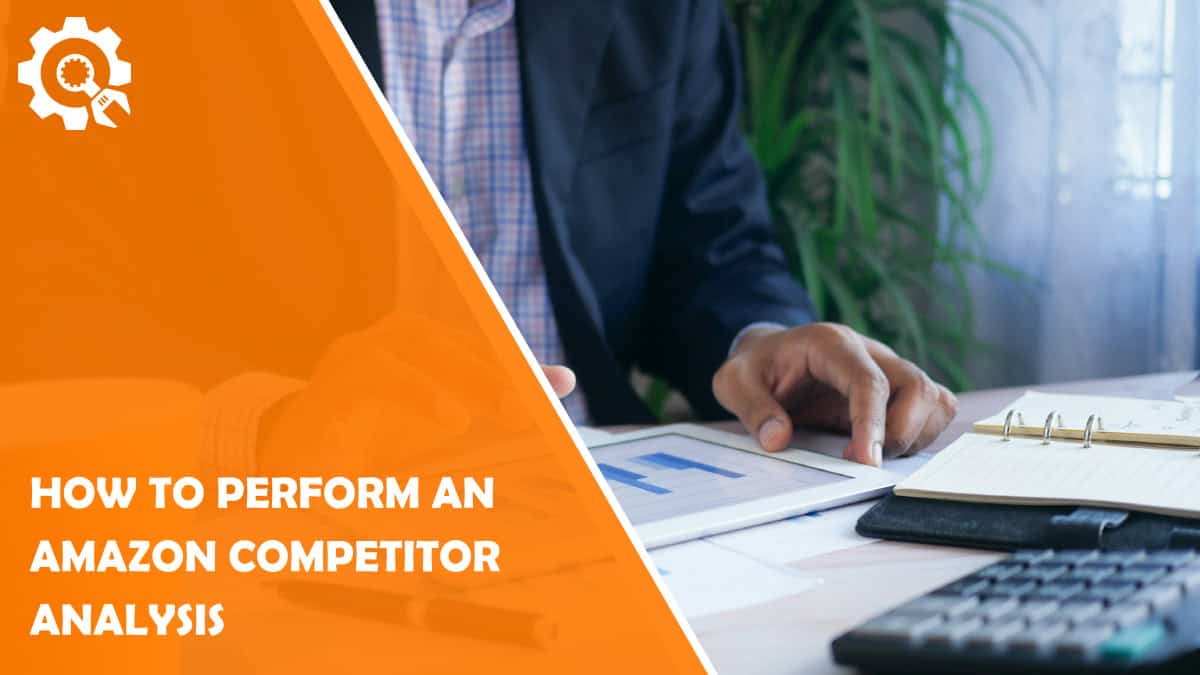 Read How to Perform an Amazon Competitor Analysis