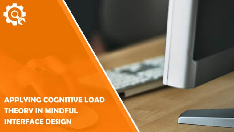 Applying Cognitive Load Theory in Mindful Interface Design 