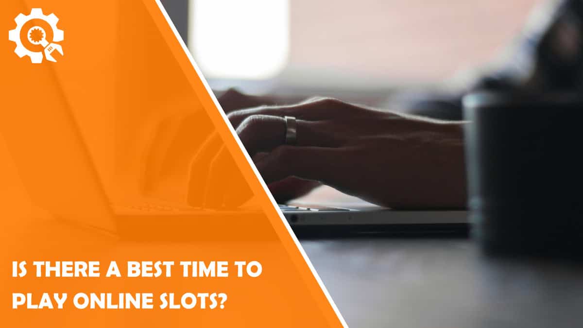 Read Is There a Best Time to Play Online Slots?