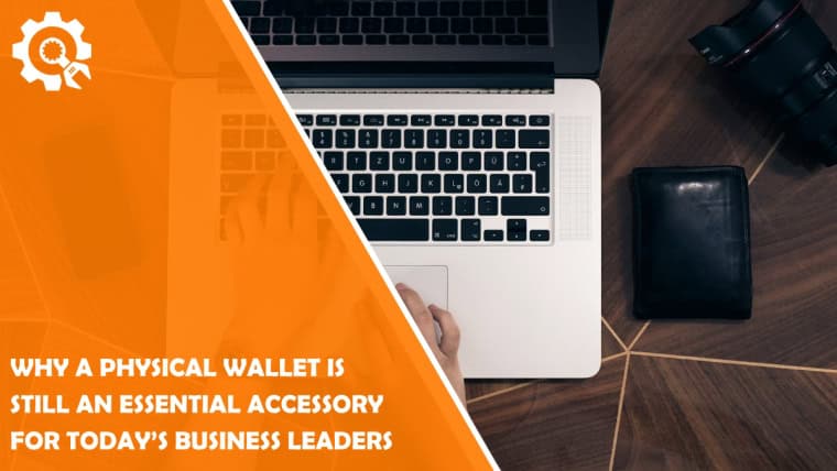 Why a Physical Wallet Is Still an Essential Accessory for Today’s Business Leaders