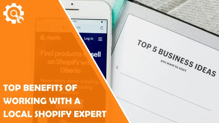 Top Benefits of Working with a Local Shopify Expert