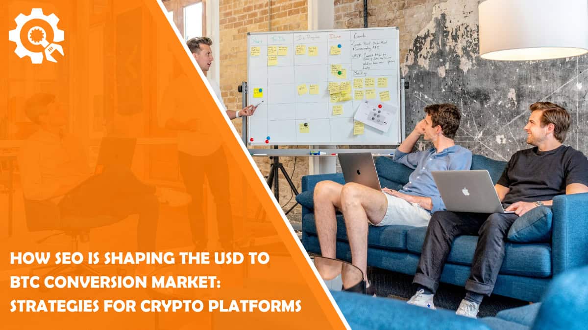 Read How SEO is Shaping the USD to BTC Conversion Market: Strategies for Crypto Platforms